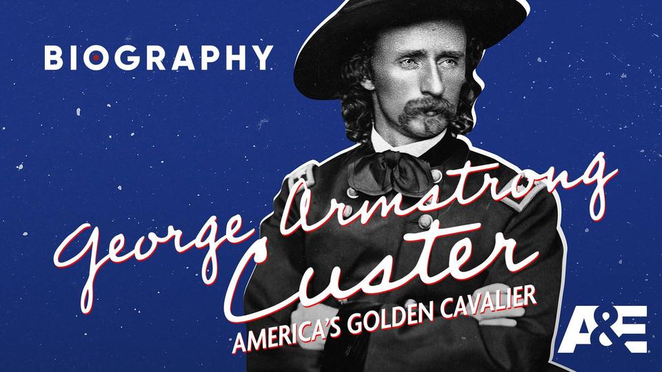 George Armstrong Custer: America's Golden Cavalier | Kanopy