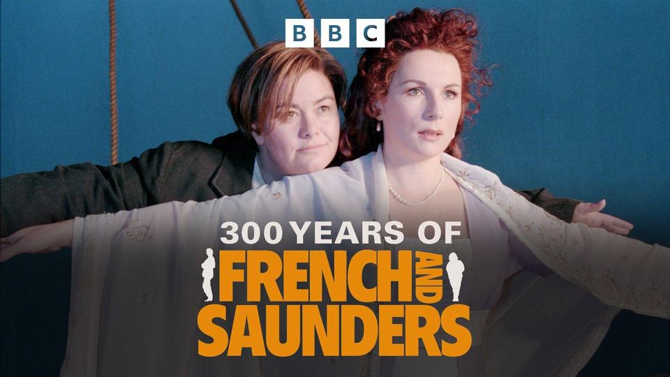 300 Years of French and Saunders | Kanopy
